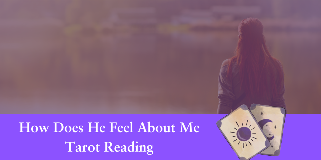 How Does He Feel About Me Tarot Reading