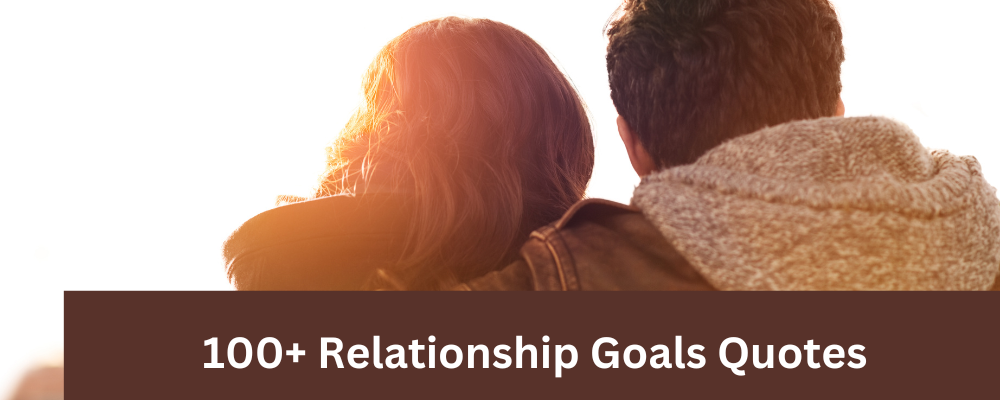 100+ Relationship Goals Quotes